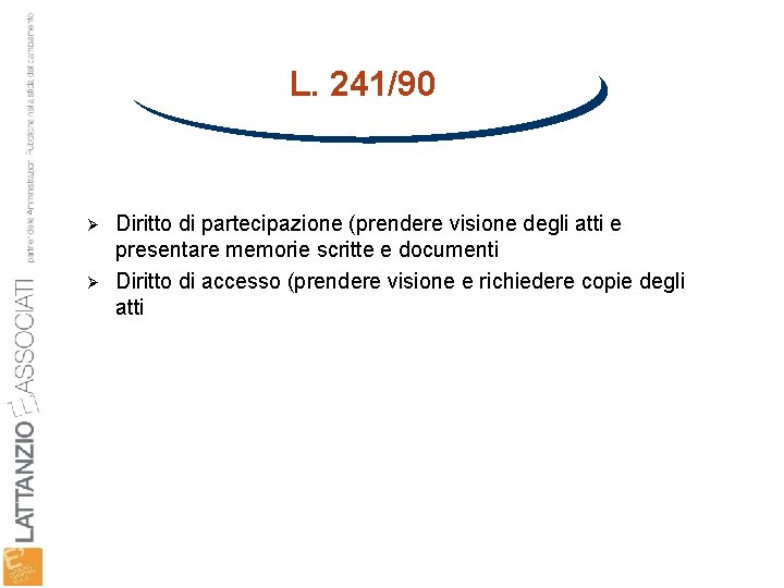 L. 241/90 Ø Ø Diritto di partecipazione (prendere visione degli atti e presentare memorie