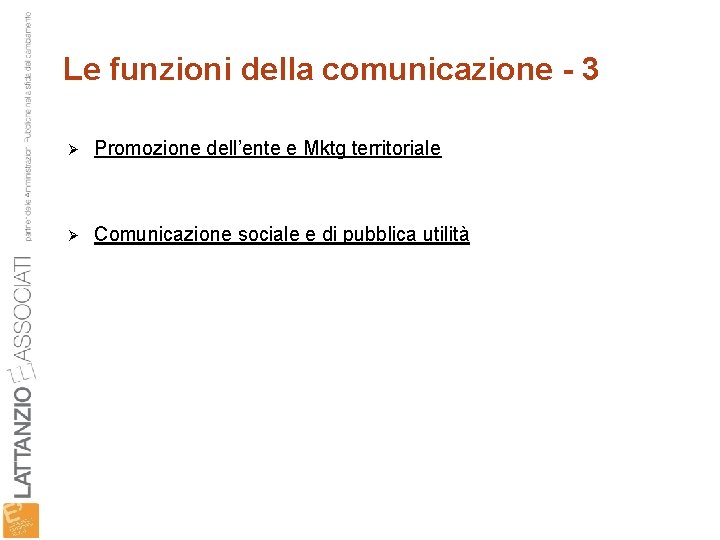 Le funzioni della comunicazione - 3 Ø Promozione dell’ente e Mktg territoriale Ø Comunicazione