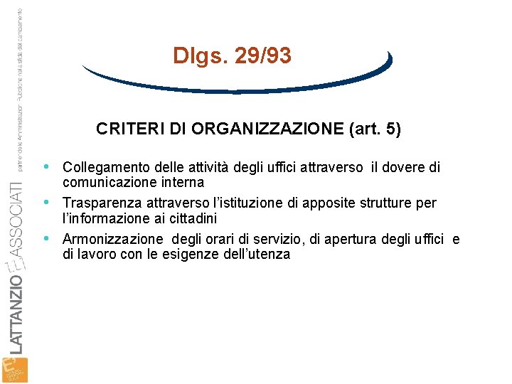 Dlgs. 29/93 CRITERI DI ORGANIZZAZIONE (art. 5) • Collegamento delle attività degli uffici attraverso