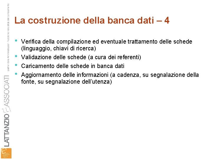 La costruzione della banca dati – 4 • • Verifica della compilazione ed eventuale