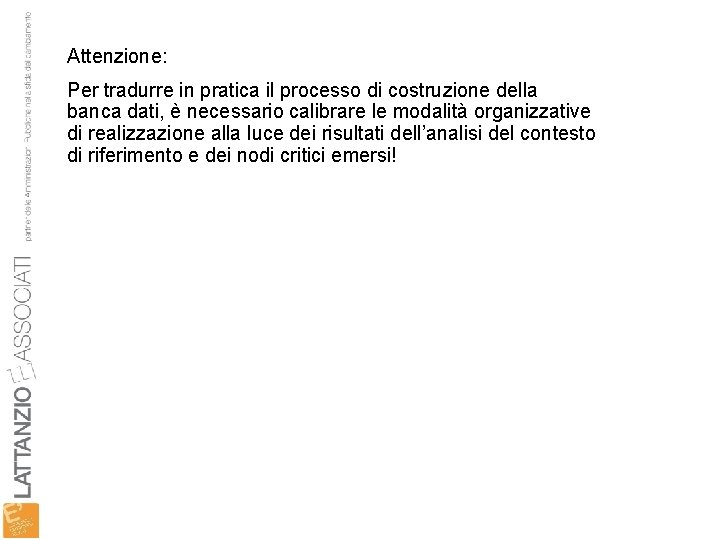 Attenzione: Per tradurre in pratica il processo di costruzione della banca dati, è necessario