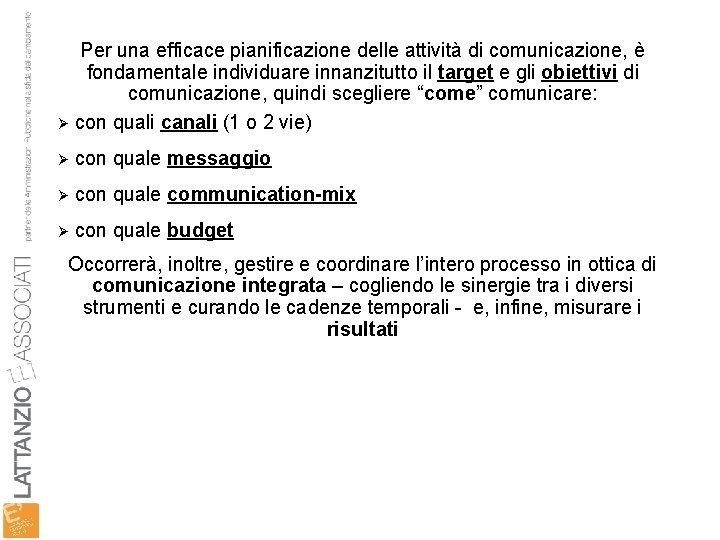 Per una efficace pianificazione delle attività di comunicazione, è fondamentale individuare innanzitutto il target