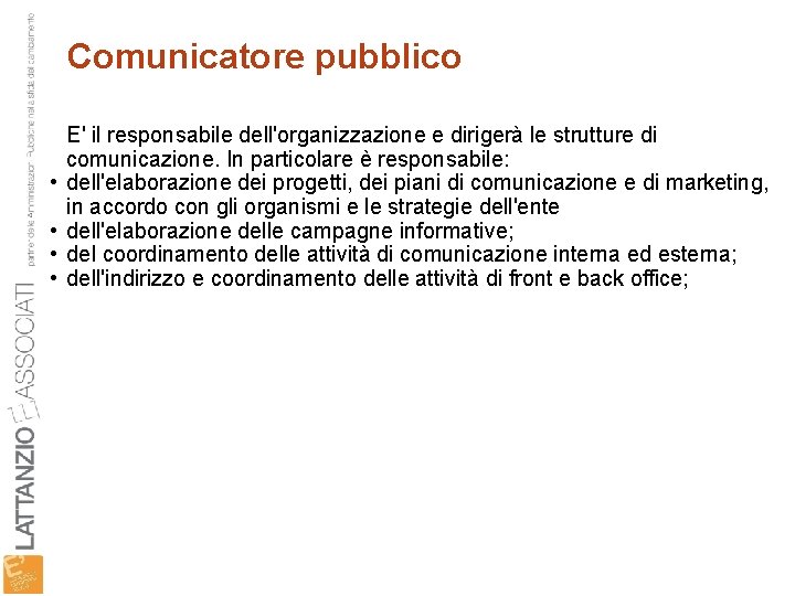 Comunicatore pubblico • • E' il responsabile dell'organizzazione e dirigerà le strutture di comunicazione.