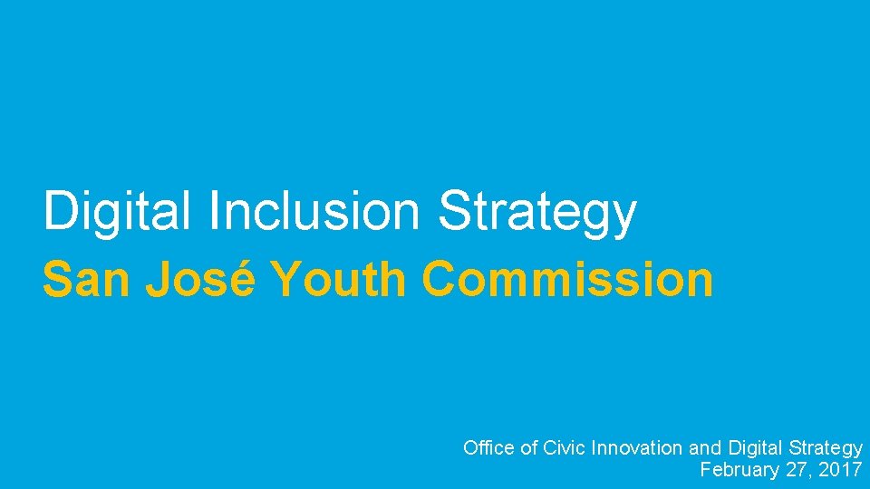 Digital Inclusion Strategy San José Youth Commission Office of Civic Innovation and Digital Strategy