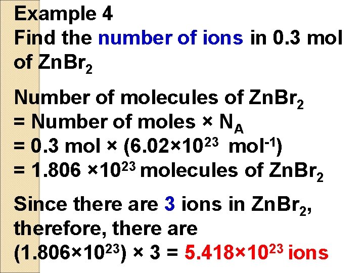 Example 4 Find the number of ions in 0. 3 mol of Zn. Br