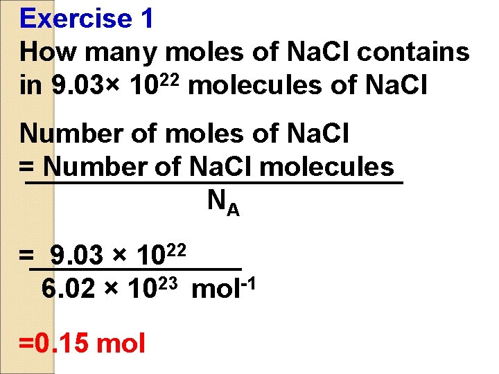 Exercise 1 How many moles of Na. Cl contains in 9. 03× 1022 molecules