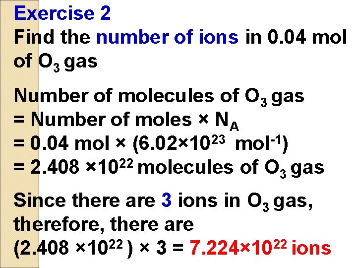 Exercise 2 Find the number of ions in 0. 04 mol of O 3