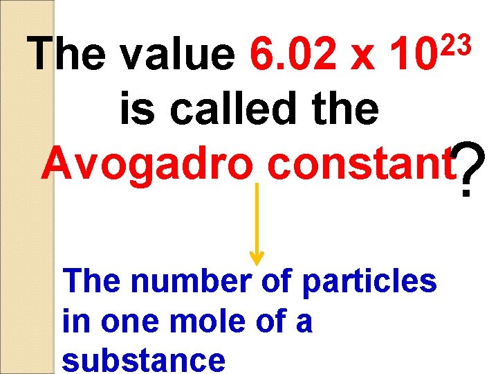 23 10 The value 6. 02 x is called the Avogadro constant ? The