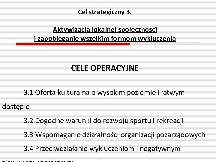 Cel strategiczny 3. Aktywizacja lokalnej społeczności i zapobieganie wszelkim formom wykluczenia CELE OPERACYJNE 3.