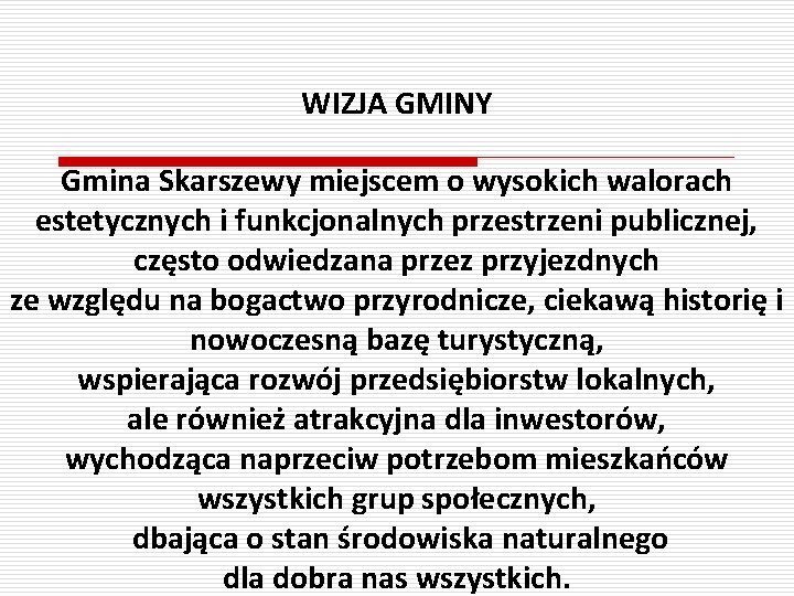 WIZJA GMINY Gmina Skarszewy miejscem o wysokich walorach estetycznych i funkcjonalnych przestrzeni publicznej, często