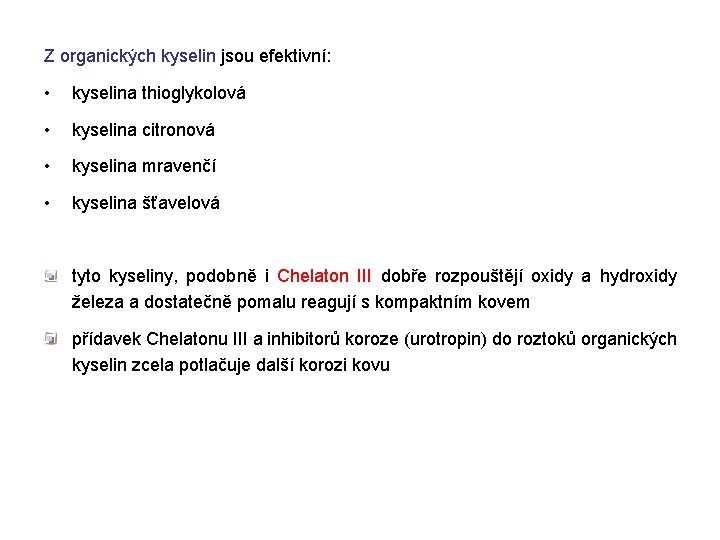 Z organických kyselin jsou efektivní: • kyselina thioglykolová • kyselina citronová • kyselina mravenčí