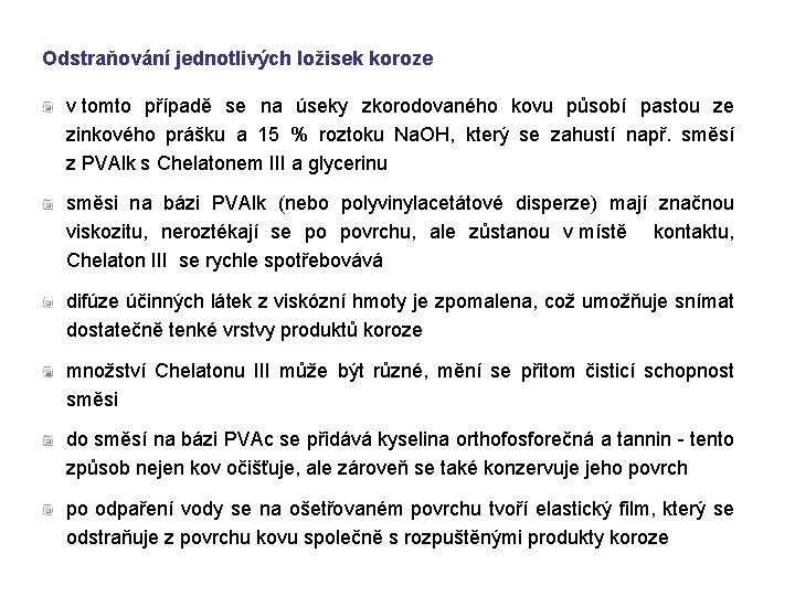 Odstraňování jednotlivých ložisek koroze v tomto případě se na úseky zkorodovaného kovu působí pastou