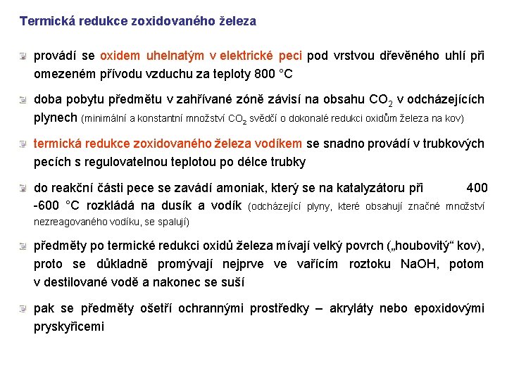 Termická redukce zoxidovaného železa provádí se oxidem uhelnatým v elektrické peci pod vrstvou dřevěného