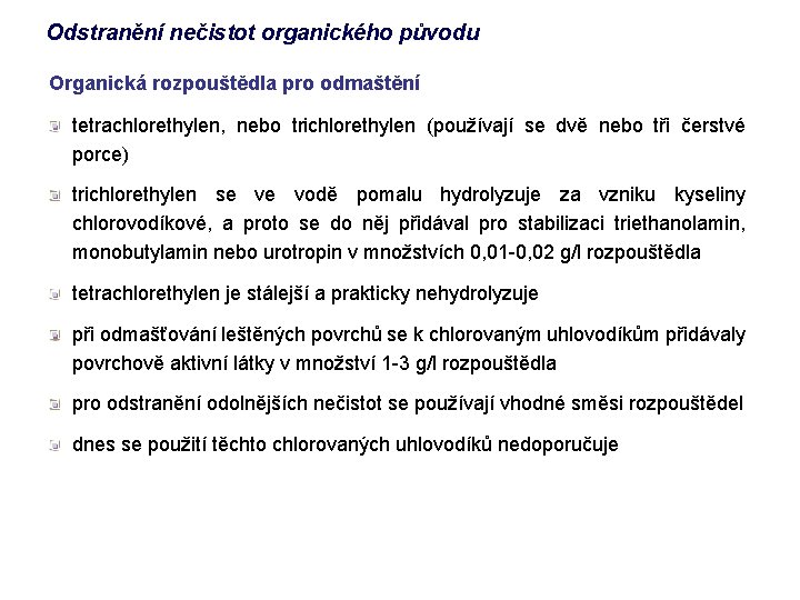 Odstranění nečistot organického původu Organická rozpouštědla pro odmaštění tetrachlorethylen, nebo trichlorethylen (používají se dvě