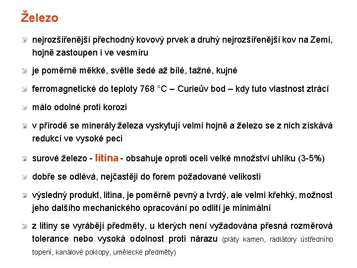 Železo nejrozšířenější přechodný kovový prvek a druhý nejrozšířenější kov na Zemi, hojně zastoupen i