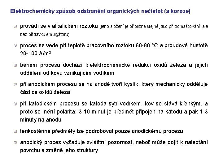 Elektrochemický způsob odstranění organických nečistot (a koroze) provádí se v alkalickém roztoku (jeho složení