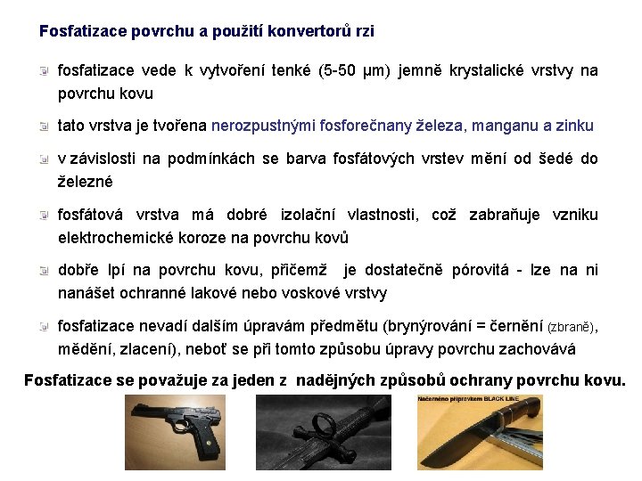 Fosfatizace povrchu a použití konvertorů rzi fosfatizace vede k vytvoření tenké (5 -50 μm)