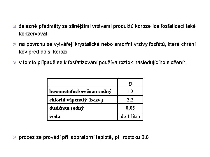 železné předměty se silnějšími vrstvami produktů koroze lze fosfatizací také konzervovat na povrchu se