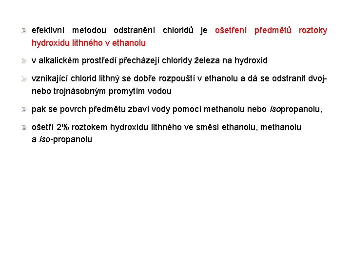 efektivní metodou odstranění chloridů je ošetření předmětů roztoky hydroxidu lithného v ethanolu v alkalickém