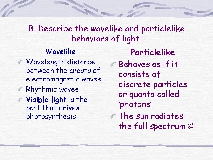 8. Describe the wavelike and particlelike behaviors of light. Wavelike Wavelength distance between the 8. Describe the wavelike and particlelike behaviors of light. Wavelike Wavelength distance between the