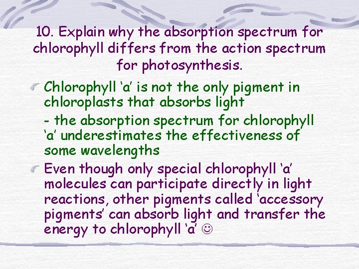 10. Explain why the absorption spectrum for chlorophyll differs from the action spectrum for 10. Explain why the absorption spectrum for chlorophyll differs from the action spectrum for