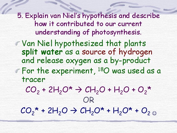 5. Explain van Niel’s hypothesis and describe how it contributed to our current understanding 5. Explain van Niel’s hypothesis and describe how it contributed to our current understanding