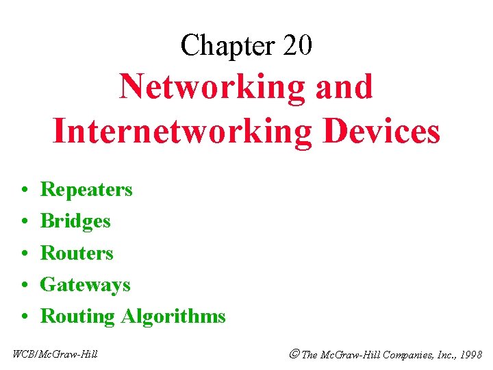 Chapter 20 Networking and Internetworking Devices • • • Repeaters Bridges Routers Gateways Routing