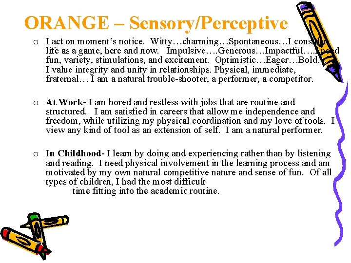 ORANGE – Sensory/Perceptive o I act on moment’s notice. Witty…charming…Spontaneous…I consider life as a