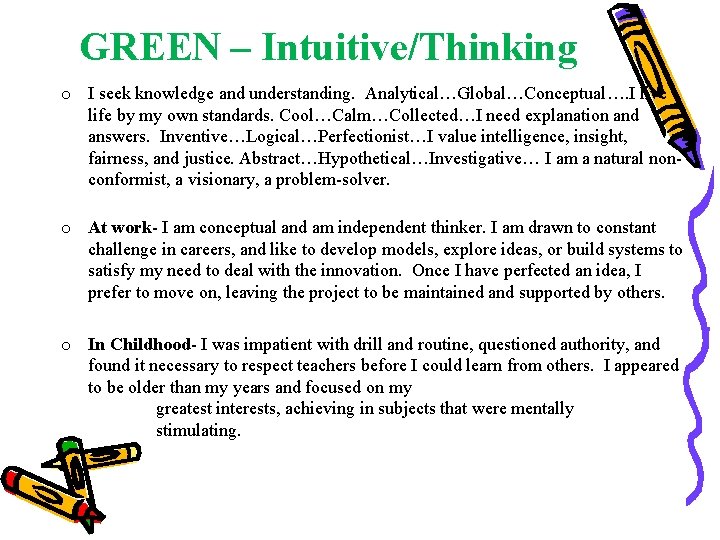 GREEN – Intuitive/Thinking o I seek knowledge and understanding. Analytical…Global…Conceptual…. I live life by