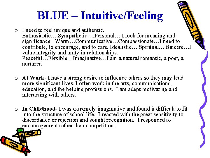 BLUE – Intuitive/Feeling o I need to feel unique and authentic. Enthusiastic…. Sympathetic…. Personal….