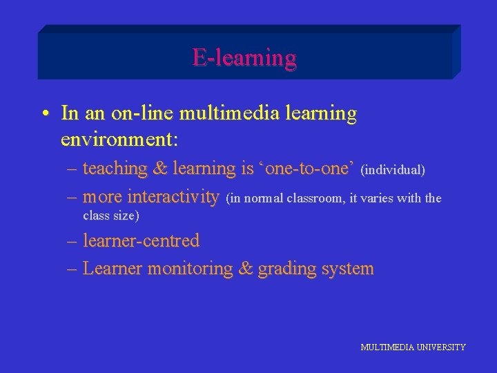 E-learning • In an on-line multimedia learning environment: – teaching & learning is ‘one-to-one’