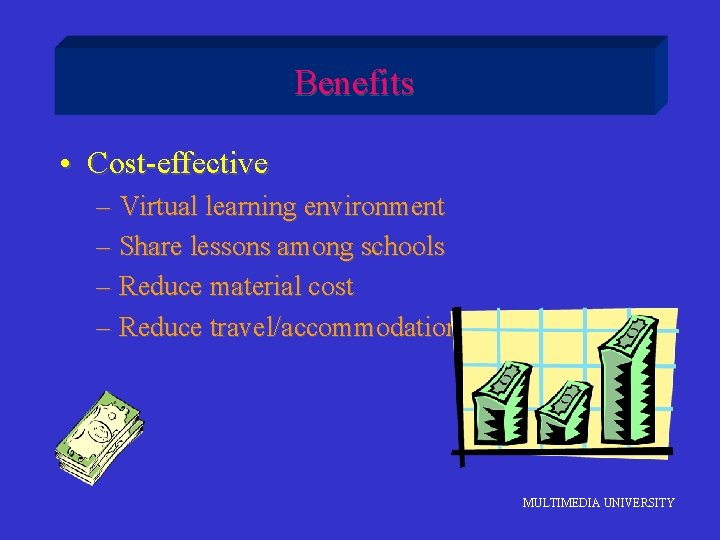 Benefits • Cost-effective – Virtual learning environment – Share lessons among schools – Reduce