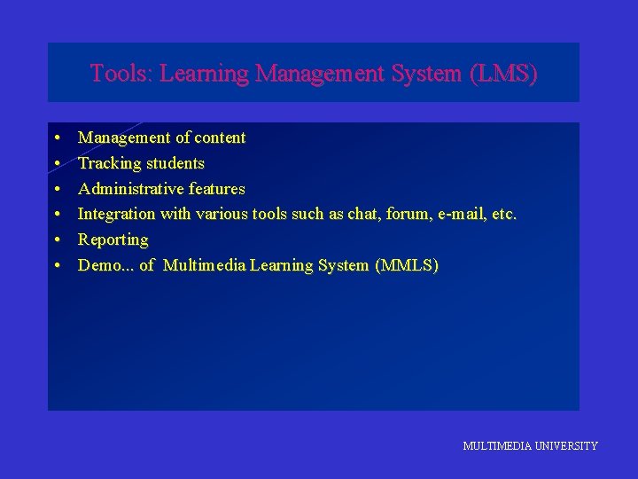 Tools: Learning Management System (LMS) • • • Management of content Tracking students Administrative