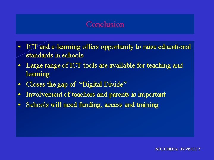 Conclusion • ICT and e-learning offers opportunity to raise educational standards in schools •