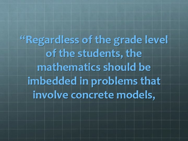 “Regardless of the grade level of the students, the mathematics should be imbedded in