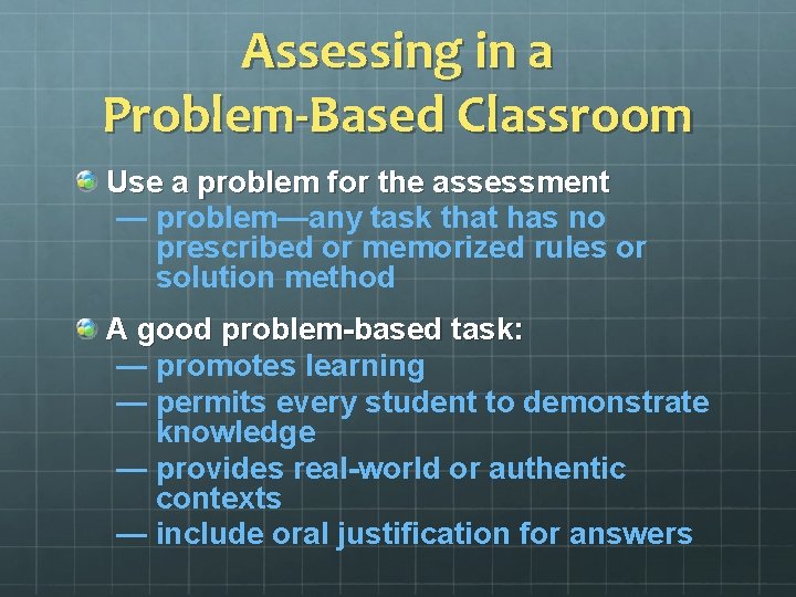 Assessing in a Problem-Based Classroom Use a problem for the assessment — problem—any task