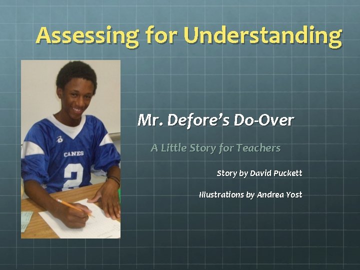 Assessing for Understanding Mr. Defore’s Do-Over A Little Story for Teachers Story by David