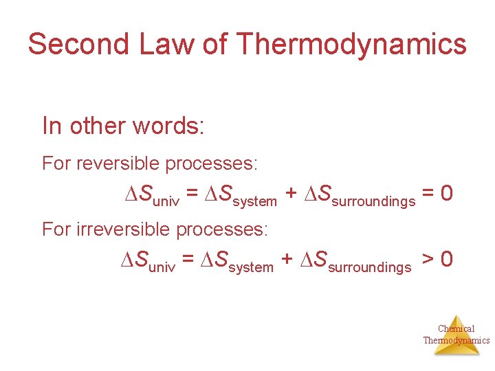 Second Law of Thermodynamics In other words: For reversible processes: Suniv = Ssystem +