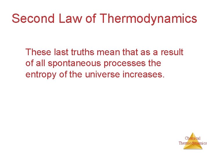 Second Law of Thermodynamics These last truths mean that as a result of all