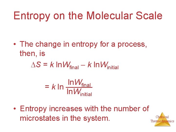 Entropy on the Molecular Scale • The change in entropy for a process, then,