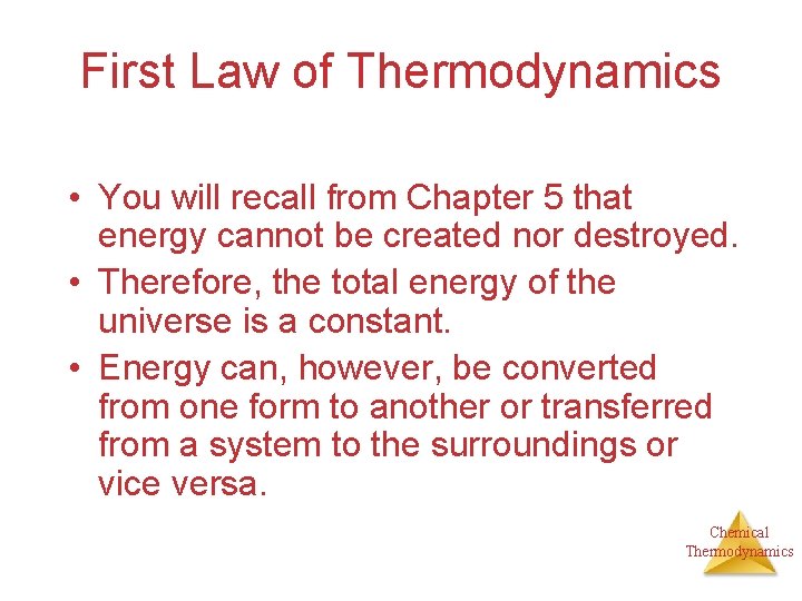 First Law of Thermodynamics • You will recall from Chapter 5 that energy cannot