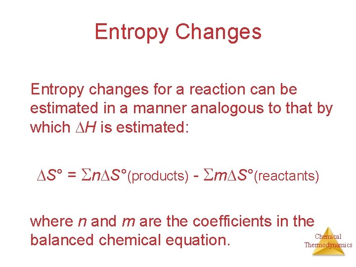 Entropy Changes Entropy changes for a reaction can be estimated in a manner analogous