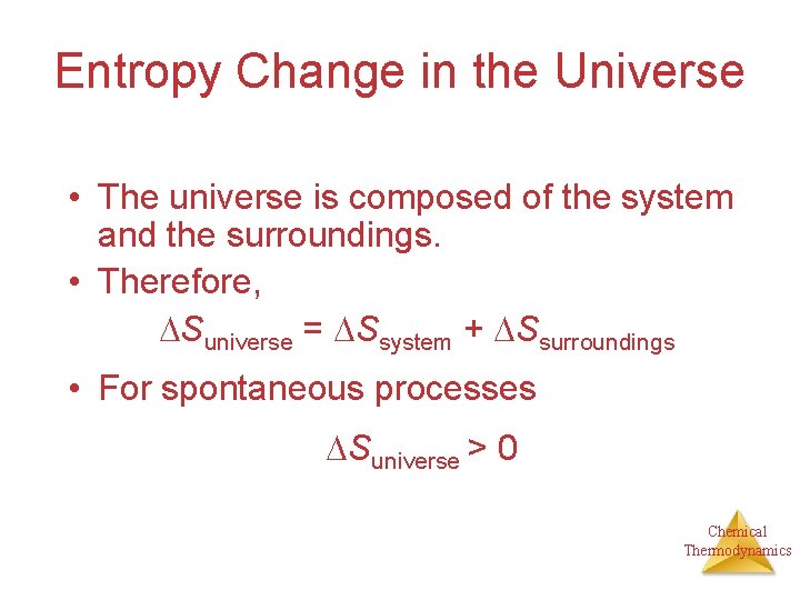Entropy Change in the Universe • The universe is composed of the system and