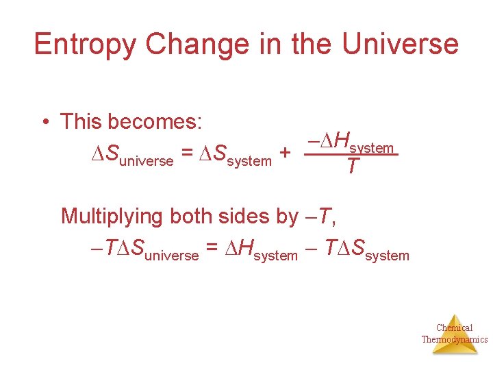 Entropy Change in the Universe • This becomes: Hsystem Suniverse = Ssystem + T