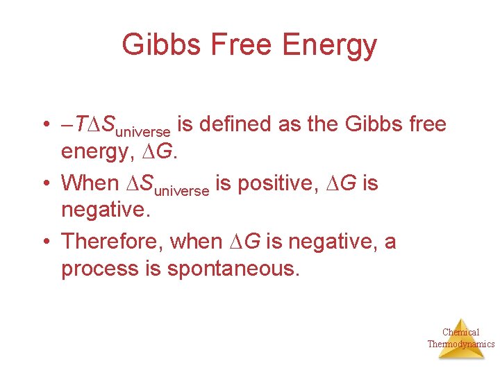 Gibbs Free Energy • T Suniverse is defined as the Gibbs free energy, G.