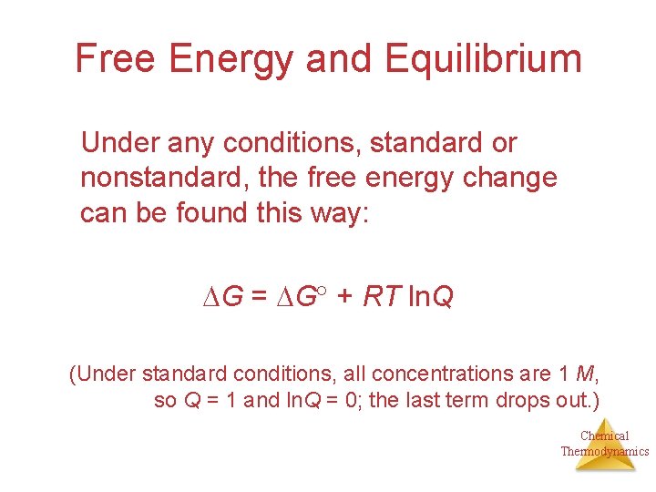 Free Energy and Equilibrium Under any conditions, standard or nonstandard, the free energy change