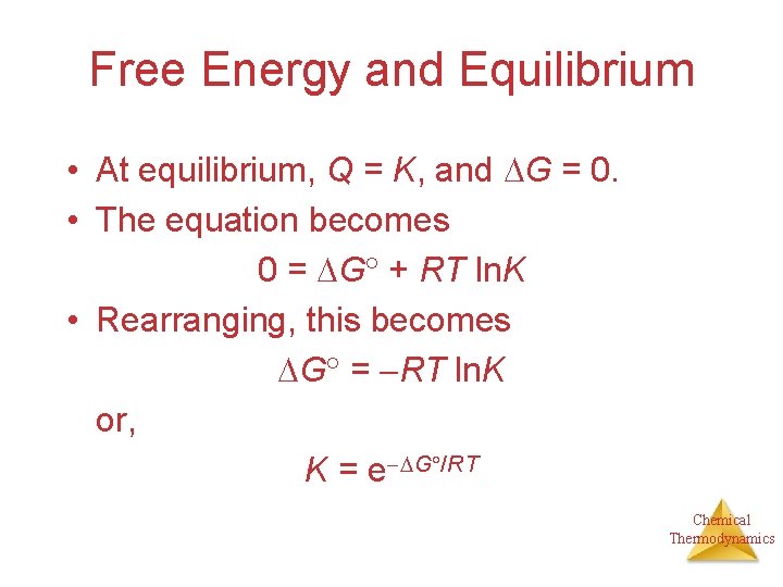 Free Energy and Equilibrium • At equilibrium, Q = K, and G = 0.