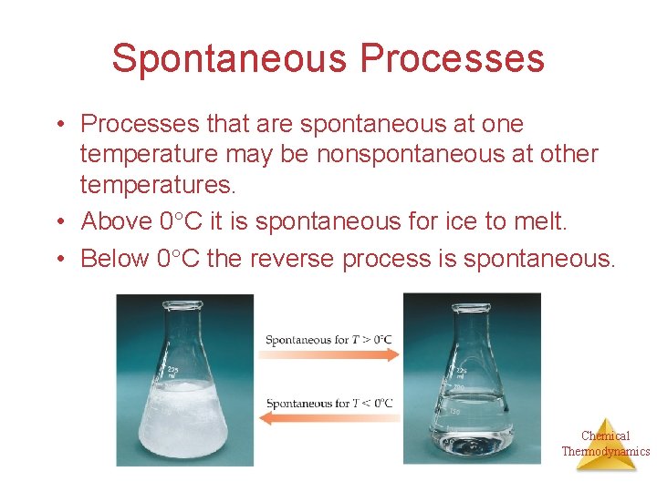 Spontaneous Processes • Processes that are spontaneous at one temperature may be nonspontaneous at