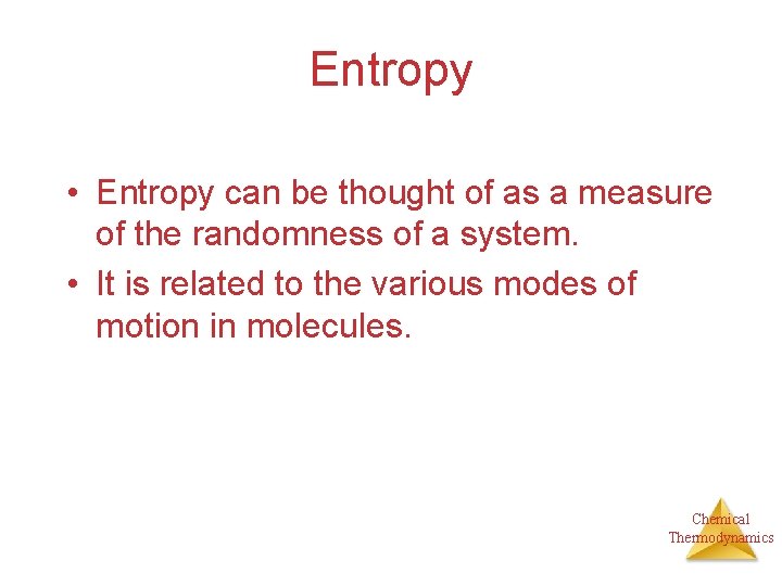 Entropy • Entropy can be thought of as a measure of the randomness of