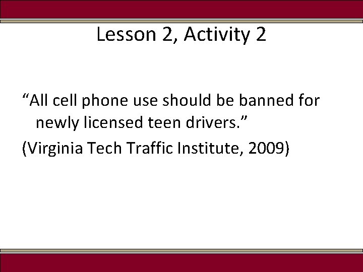Lesson 2, Activity 2 “All cell phone use should be banned for newly licensed